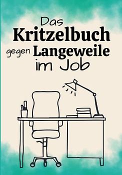 Das Kritzelbuch gegen Langeweile im Job: Die unterhaltsamste Rettung gegen den Beschäftigungsmangel | 100 Seiten | Langweile Adé