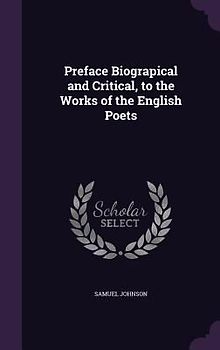 Preface Biograpical and Critical, to the Works of the English Poets