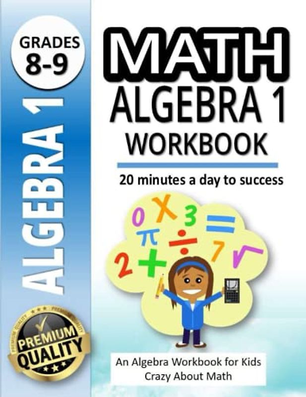 Math Algebra 1 Workbook: A Workbook for Kids Sharing their Math Skills |500+ Practice Problems for 8th and 9th Graders |20 Minutes a Day to Success