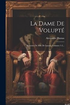 La Dame De Volupté: Mémoires De Mlle De Luynes, Volumes 1-2...