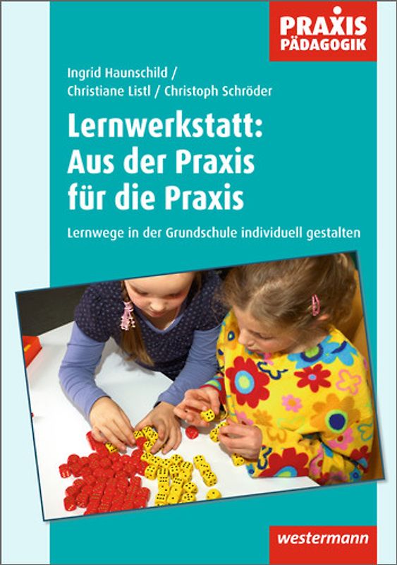 Praxis Pädagogik / Lernwerkstatt: Aus der Praxis für die Praxis. Fachübergreifend / Lernwege in der Grundschule individuell gestalten