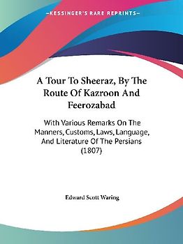 A Tour To Sheeraz, By The Route Of Kazroon And Feerozabad