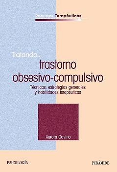 Tratando-- trastorno obsesivo-compulsivo : técnicas, estrategias generales y habilidades terapéuticas