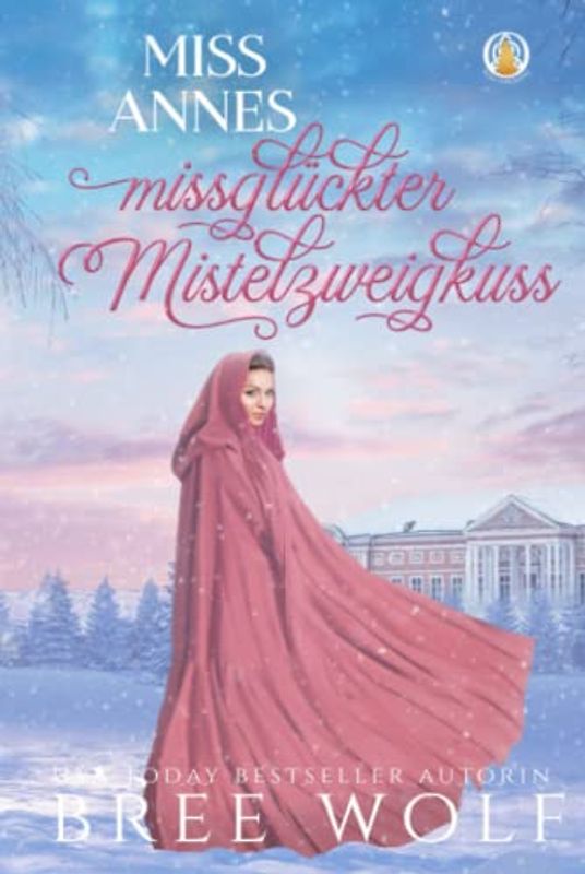 Miss Annes missglückter Mistelzweigkuss (Die verliebten Whickertons)