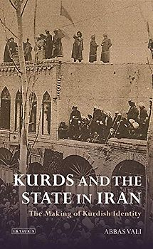 Kurds and the State in Iran: The Making of Kurdish Identity (International Library of Iranian Studies)