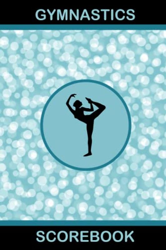 Gymnastics Scorebook: Logbook and Score Card book for Gymnastic Events and Gymnastic Meets - Makes a Perfect Gymnastics Gifts for girls