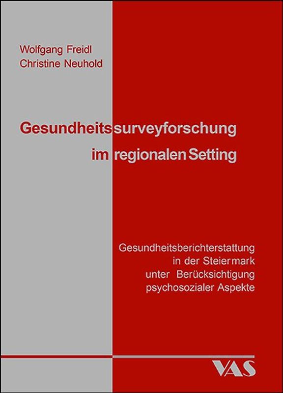 Gesundheitssurveyforschung im regionalen Setting. Gesundheitsberichterstattung in der Steiermark unter Berücksichtigung psychosozialer Aspekte