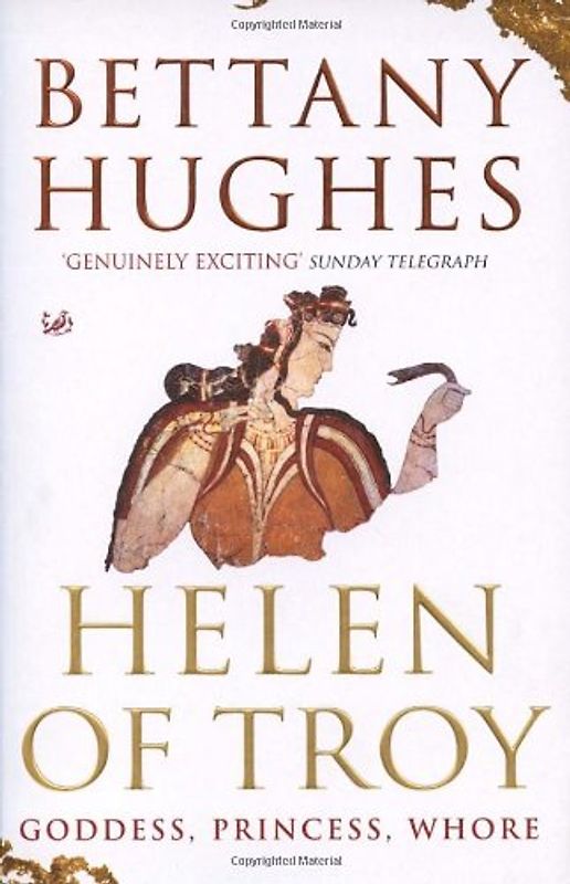 Helen of Troy: Goddess, Princess, Whore