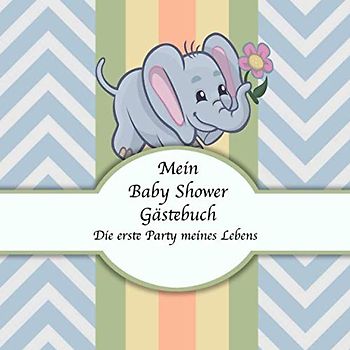 Mein Baby Shower Gästebuch: Elefanten Edition I Die erste Party meines Lebens I Für ca. 25 Einträge I Kreative Fragen an die Gäste & Wünsche für das ... I Softcover I Mitbringsel für die Babyparty