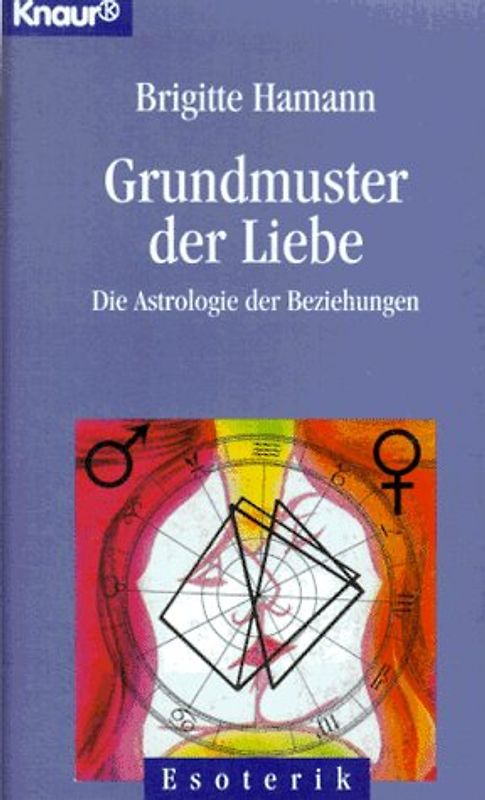 Grundmuster der Liebe. Die Astrologie der Beziehungen