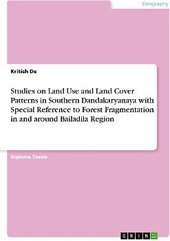 Studies on Land Use and Land Cover Patterns in Southern Dandakaryanaya with Special Reference to Forest Fragmentation in and around Bailadila Region