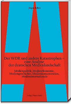 Der WDR und andere Katastrophen– eine Analyse der deutschen Medienlandschaft