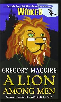 A Lion Among Men: Volume Three in The Wicked Years - Gregory Maguire