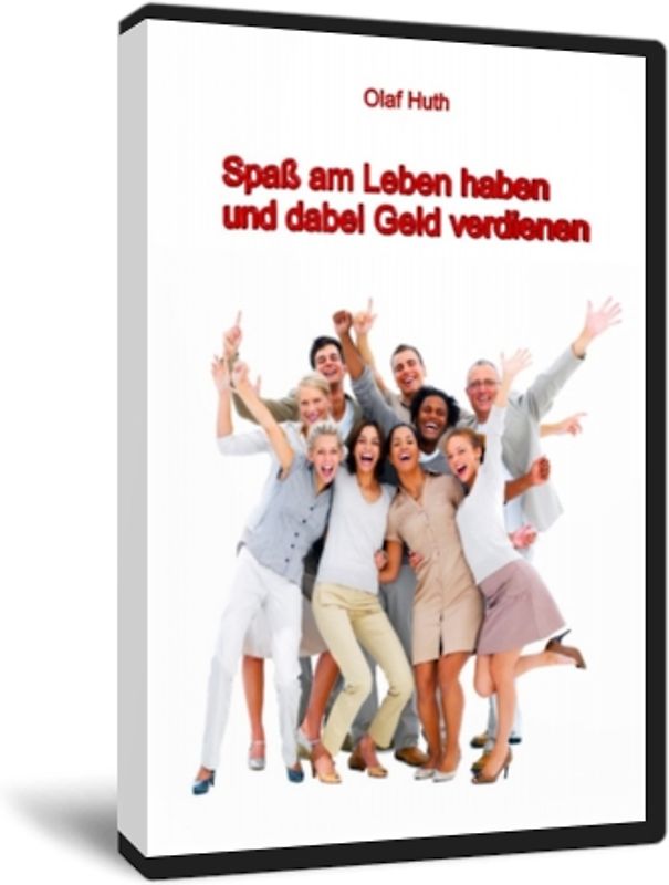 Spaß am Leben haben und dabei Geld verdienen