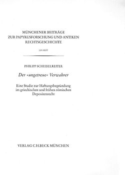 Münchener Beiträge zur Papyrusforschung und antiken Rechtsgeschichte / Münchener Beiträge zur Papyrusforschung Heft 119: Der 'ungetreue' Verwahrer