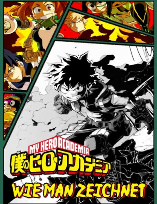 My Hero Academia Wie Man Zeichnet: Wie man Manga- und Anime-Charaktere zeichnet My Hero Academia, Lernen Sie Schritt für Schritt, Indem Sie Im Bild ... Kinder Und Erwachsene zu zeichnen(Deutsch)