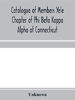 Catalogue of members Yele Chapter of Phi Beta Kappa Alpha of Connecticut