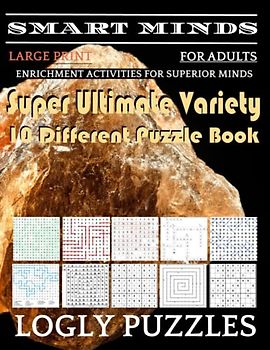 Smart Minds -Variety 10 Different Puzzle Book For Adults: Ultimate Variety Puzzles Large-Print Word Search, Word Maze .Word Spiral ,Word Angles, ... Crossword And Sudoku Easy , Medium And Hard