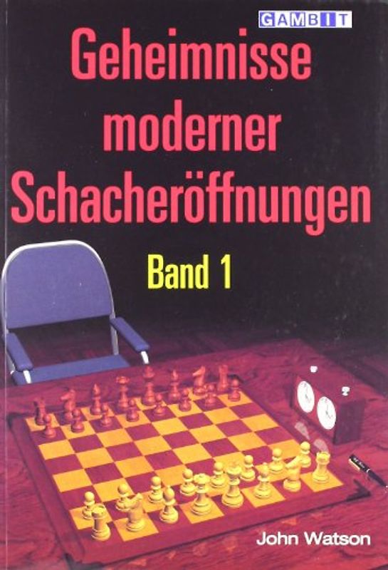 Geheimnisse moderner Schacheröffnungen Band 1 - John Watson