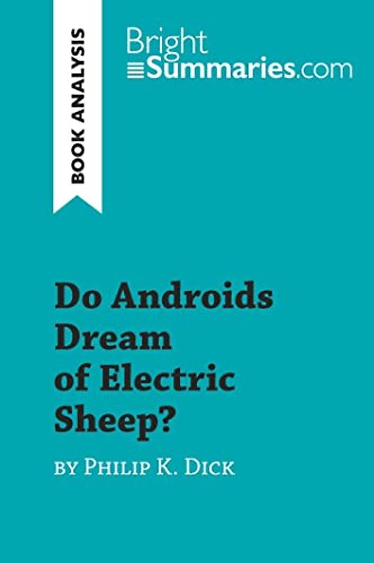 Do Androids Dream of Electric Sheep? by Philip K. Dick (Book Analysis): Detailed Summary, Analysis and Reading Guide (BrightSummaries.com)