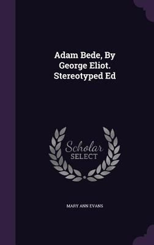 Adam Bede, By George Eliot. Stereotyped Ed
