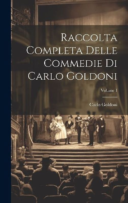 Raccolta Completa Delle Commedie Di Carlo Goldoni; Volume 1