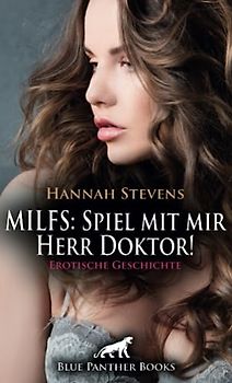 MILFS: Spiel mit mir Herr Doktor! Erotische Geschichte + 2 weitere Geschichten: Eine heiße Nachtschicht beginnt ... (Love, Passion & Sex)
