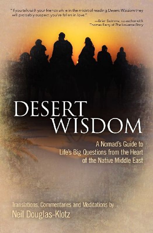 Desert Wisdom: A Nomad's Guide to Life's Big Questions from the Heart of the Native Middle East - Douglas-Klotz, Neil