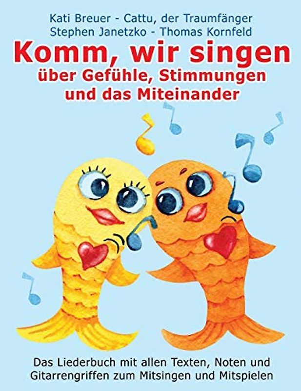 Komm, wir singen über Gefühle, Stimmungen und das Miteinander: Das Liederbuch mit allen Texten, Noten und Gitarrengriffen zum Mitsingen und Mitspielen ... Liederbuchreihe mit Goldfischcover, Band 1)