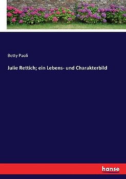 Julie Rettich; ein Lebens- und Charakterbild