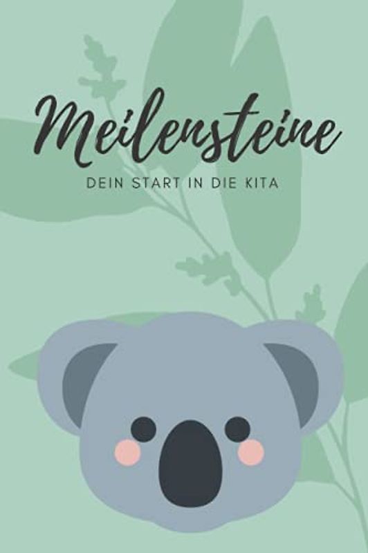 Meilensteine - dein Start in die Kita: Tagebuch mit 14 Fragen und vielen zusätzlichen Seiten zur Eingewöhnung und Kindergartenzeit