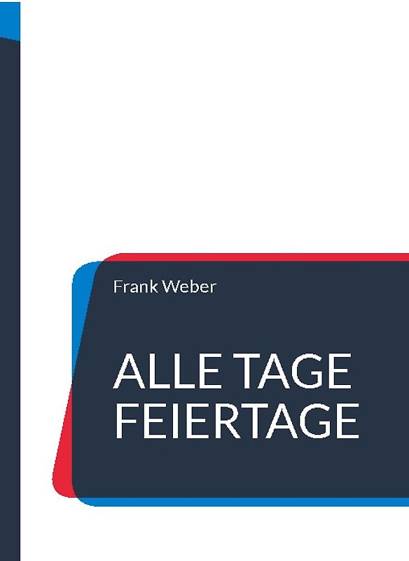 Alle Tage Feiertage
