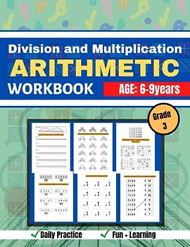Division And Multiplication Arithmetic Workbook: WorkBook For Kids Age 6 - 9, 2nd, 3rd Grade, Division and Multiplication, Matching Values, Number Line Counting, and More
