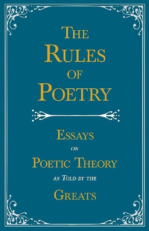 The Rules of Poetry - Essays on Poetic Theory as Told by the Greats