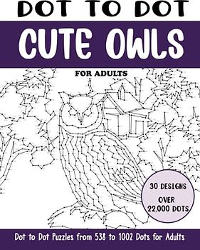 Dot to Dot Cute Owls for Adults: Cute Owls Connect the Dots Book for Adults (Over 22000 dots) (Dot to Dot Books for Adults)