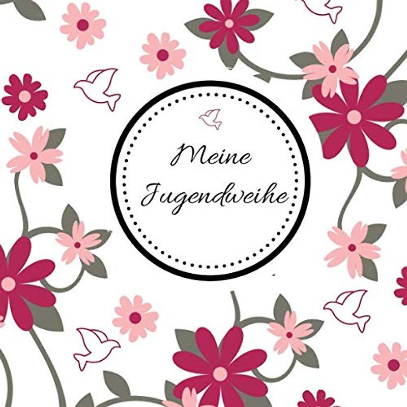 Meine Jugendweihe: Gästebuch - Erinnerungsbuch zum Eintragen von Glückwünschen | 108 Seiten | 21 x 21 cm | Blumen