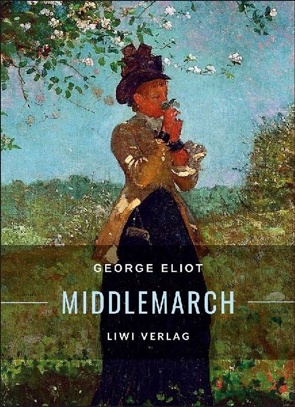 George Eliot: Middlemarch. Eine Studie über das Leben in der Provinz