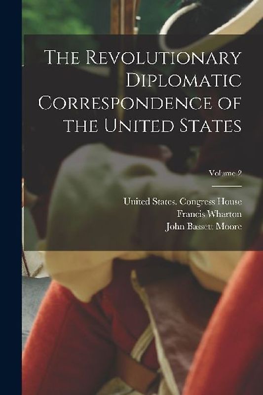 The Revolutionary Diplomatic Correspondence of the United States; Volume 2