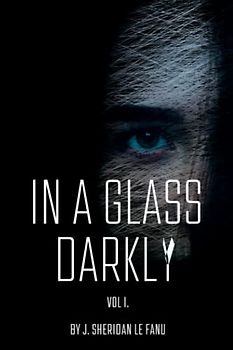 In A Glass Darkly - Vol. I
