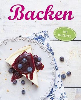 Backen. 100 Rezepte