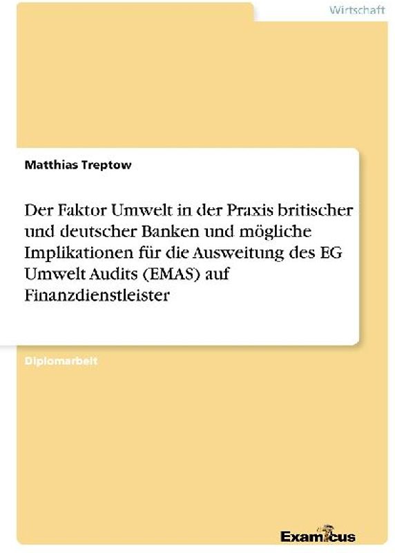 Der Faktor Umwelt in der Praxis britischer und deutscher Banken und mögliche Implikationen für die Ausweitung des EG Umwelt Audits (EMAS) auf Finanzdienstleister