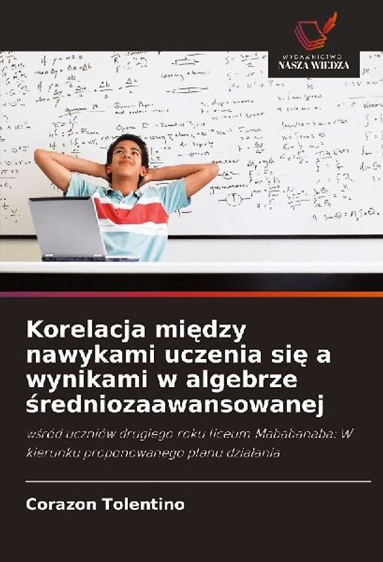 Korelacja mi¿dzy nawykami uczenia si¿ a wynikami w algebrze ¿redniozaawansowanej