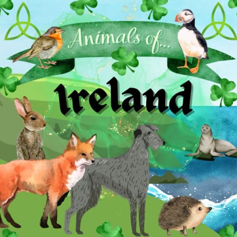 Animals of Ireland - Ireland for Kids, Ireland Animal Book, Ireland Animal Book for Kids, Animals for Kids, Irish Animal Book for Kids, St. Patrick's Day for Kids (Animals of the World Series)