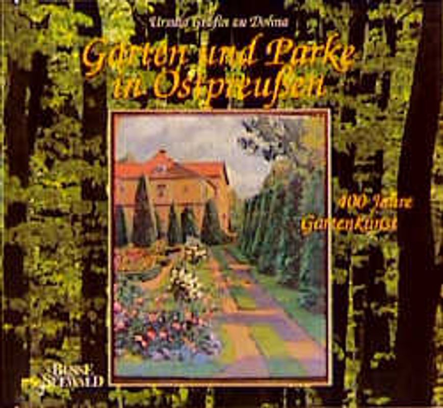 Gärten und Parke in Ostpreussen. 400 Jahre Gartenkunst