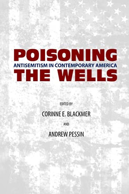 Poisoning the Wells: Antisemitism in Contemporary America