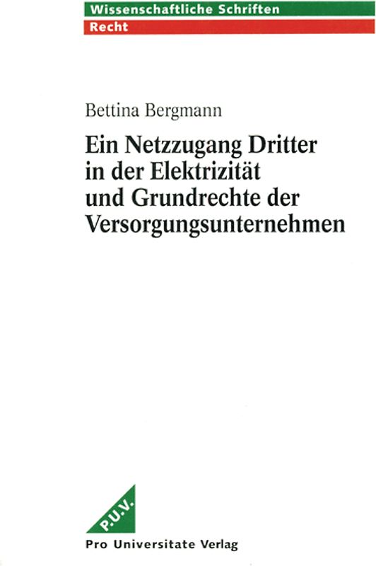 Ein Netzzugang Dritter in der Elektrizität und Grundrechte der Versorgungsunternehmen