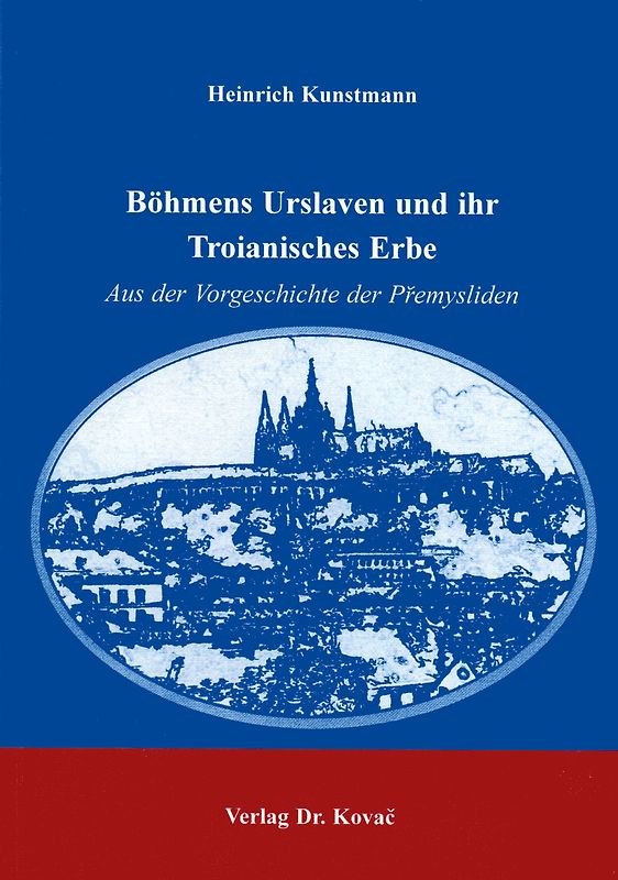 Böhmens Urslaven und ihr Troianisches Erbe