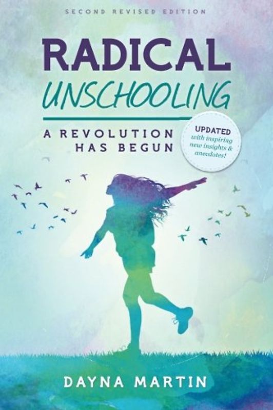 Radical Unschooling - A Revolution Has Begun-Revised Edition