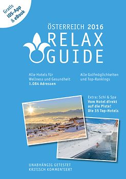 RELAX Guide 2016 Österreich, kritisch getestet: alle Wellness- und Gesundheitshotels. PLUS: Ski & Spa: die 35 Top-Hotels, GRATIS: Foto iOS-App & eBook