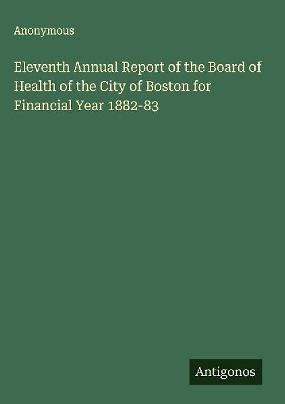 Eleventh Annual Report of the Board of Health of the City of Boston for Financial Year 1882-83